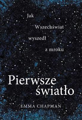 Pierwsze światło. Autor: Emma Chapman. SmakLiter.pl Okładka książki Pierwsze światło
