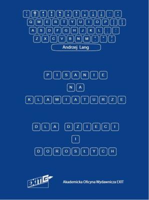Pisanie na klawiaturze dla dzieci i dorosłych. Autor: Andrzej Lange (red.). SmakLiter.pl Okładka książki Pisanie na klawiaturze dla dzieci i dorosłych