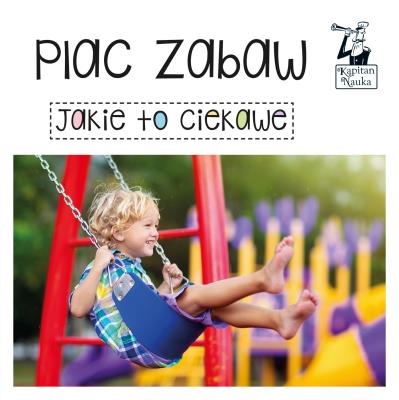 Okładka książki Plac zabaw. Jakie to ciekawe. Kapitan Nauka