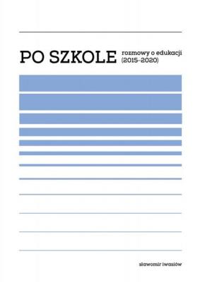 Okładka książki Po szkole. Rozmowy o edukacji (20152020)