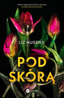 Pod skórą. Autor: Liz Nugent. SmakLiter.pl Okładka książki Pod skórą