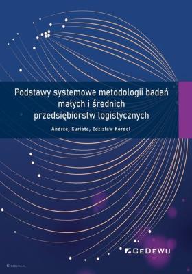 Podstawy systemowe metodologii badań małych i średnich przedsiębiorstw logistycznych. Autor: Kuriata Andrzej, Kordel Zdzisław. SmakLiter.pl Okładka książki Podstawy systemowe metodologii badań małych i średnich przedsiębiorstw logistycznych