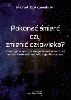 Pokonać śmierć czy zmienić człowieka?. Autor: Michał Ziółkowski. SmakLiter.pl Okładka książki Pokonać śmierć czy zmienić człowieka?
