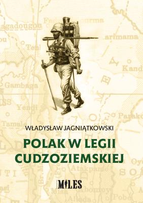 Polak w Legii Cudzoziemskiej. Autor: Jagniątkowski Władysław. SmakLiter.pl Okładka książki Polak w Legii Cudzoziemskiej