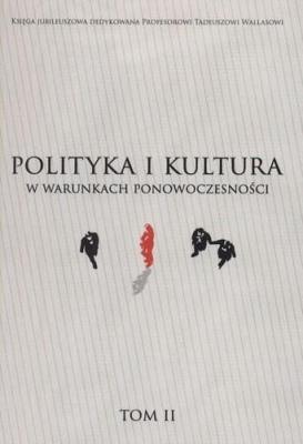 Okładka książki Polityka i kultura w warunkach ponowoczesności T.2