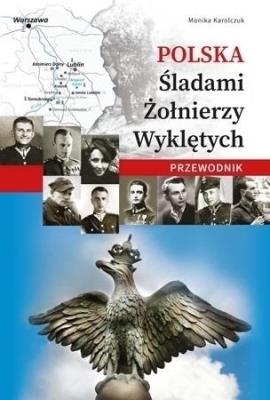 Polska. Śladami Żołnierzy Wyklętych. Przewodnik. Autor: * Łukasz Gaweł     * Monika Karolczuk. SmakLiter.pl Okładka książki Polska. Śladami Żołnierzy Wyklętych. Przewodnik