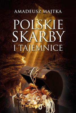 Polskie skarby i tajemnice. Autor: Amadeusz Majtka. SmakLiter.pl Okładka książki Polskie skarby i tajemnice