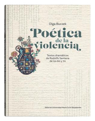 Okładka książki Poética de la violencia. Textos dramáticos de Rodolfo Santana de los 60 y 70