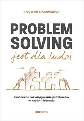 Problem Solving jest dla ludzi. Autor: Krzysztof Dobrowolski. SmakLiter.pl Okładka książki Problem Solving jest dla ludzi