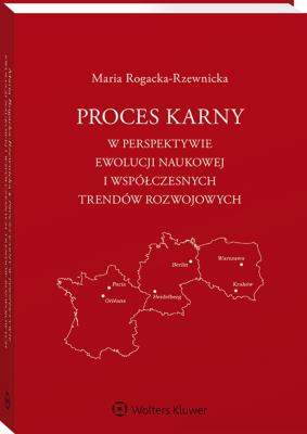 Proces karny w perspektywie ewolucji naukowej i współczesnych trendów rozwojowych. Autor: Rogacka-Rzewnicka Maria. SmakLiter.pl Okładka książki Proces karny w perspektywie ewolucji naukowej i współczesnych trendów rozwojowych