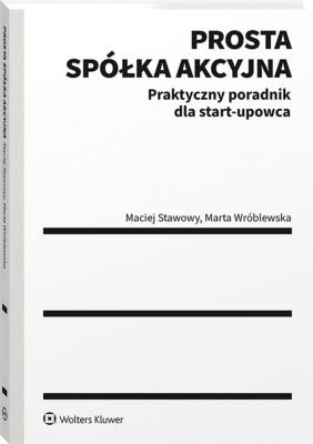 Prosta spółka akcyjna Praktyczny poradnik dla start-upowca. Autor: Marta Natalia Wróblewska, Stawowy Maciej. SmakLiter.pl Okładka książki Prosta spółka akcyjna Praktyczny poradnik dla start-upowca