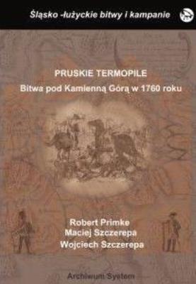 Pruskie Termopile. Bitwa pod Kamienna Górą.... Autor: Primke Robert, Maciej Szczerepa, Szczerepa Wojciech. SmakLiter.pl Okładka książki Pruskie Termopile. Bitwa pod Kamienna Górą...