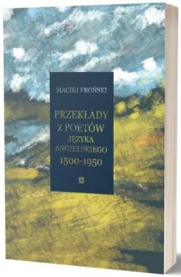 Przekłady z poetów języka angielskiego - 1500-1950. Autor: Maciej Froński. SmakLiter.pl Okładka książki Przekłady z poetów języka angielskiego - 1500-1950
