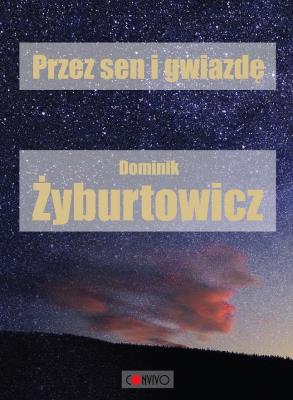 Przez sen i Gwiazdę. Autor: Dominik Żyburtowicz. SmakLiter.pl Okładka książki Przez sen i Gwiazdę