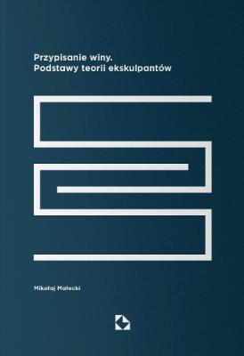 Przypisanie winy. Podstawy teorii ekskulpantów. Autor: Małecki Mikołaj. SmakLiter.pl Okładka książki Przypisanie winy. Podstawy teorii ekskulpantów