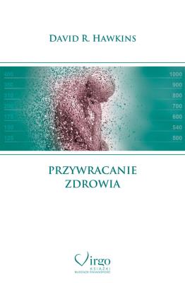 Przywracanie zdrowia   . Autor: David R. Hawkins. SmakLiter.pl Okładka książki Przywracanie zdrowia