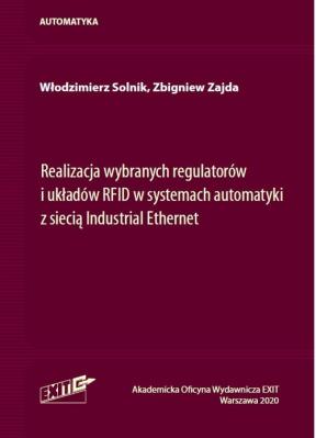 Okładka książki Realizacja wybranych regulatorów i układów RFID w systemach automatyki z siecią Industrial Ethernet