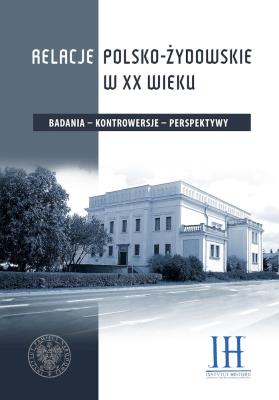 Relacje polsko- żydowskie w XX wieku. Autor: Domański Tomasz, Majcher-Ociesa Edyta. SmakLiter.pl Okładka książki Relacje polsko- żydowskie w XX wieku