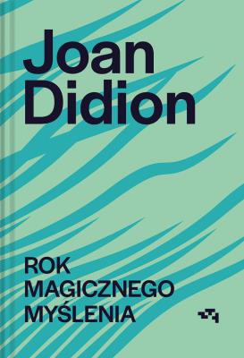 Rok magicznego myślenia. Autor: Joan Didion. SmakLiter.pl Okładka książki Rok magicznego myślenia