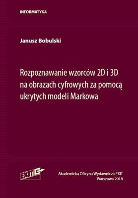 Rozpoznawanie wzorców 2D i 3D na obrazach cyfrowych za pomocą ukrytych modeli Markowa. Autor: Bobulski Janusz. SmakLiter.pl Okładka książki Rozpoznawanie wzorców 2D i 3D na obrazach cyfrowych za pomocą ukrytych modeli Markowa