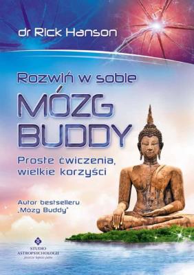 Rozwiń w sobie mózg Buddy. Proste ćwiczenia.... Autor: Rick Hanson. SmakLiter.pl Okładka książki Rozwiń w sobie mózg Buddy. Proste ćwiczenia...