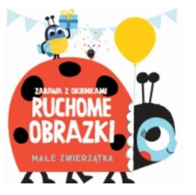 Ruchome obrazki - Małe zwierzątka. Autor:   Praca zbiorowa. SmakLiter.pl Okładka książki Ruchome obrazki - Małe zwierzątka