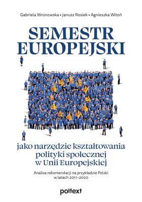 Okładka książki Semestr europejski jako narzędzie kształtowania polityki społecznej w Unii Europejskiej. Analiza rekomendacji na przykładzie Polski w latach 2011–2020