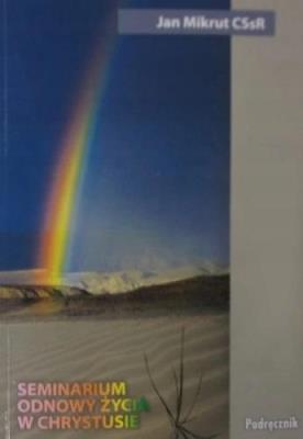Seminarium odnowy życia w Chrystusie. Podręcznik. Autor: Jan Mikrut CSsR. SmakLiter.pl Okładka książki Seminarium odnowy życia w Chrystusie. Podręcznik
