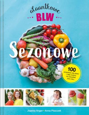 Sezonowe Alaantkowe BLW. Autor: Joanna Anger, Anna Piszczek. SmakLiter.pl Okładka książki Sezonowe Alaantkowe BLW