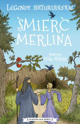 Okładka książki Śmierć Merlina. Legendy arturiańskie. Tom 9