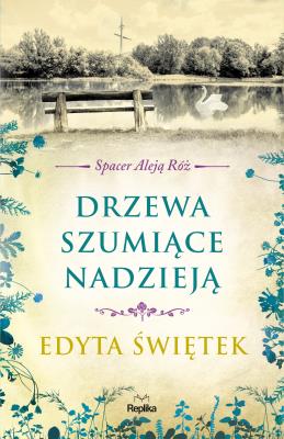 Spacer Aleją Róż T.3 Drzewa szumiące nadzieją. Autor: Świętek Edyta. SmakLiter.pl Okładka książki Spacer Aleją Róż T.3 Drzewa szumiące nadzieją