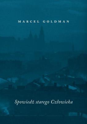 Spowiedź starego człowieka. Autor: Marcel Goldman. SmakLiter.pl Okładka książki Spowiedź starego człowieka