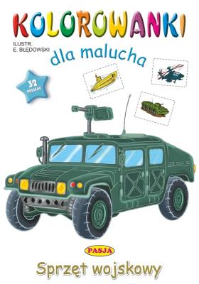 Sprzęt wojskowy. Kolorowanki dla malucha. Autor: Ernest Błędowski. SmakLiter.pl Okładka książki Sprzęt wojskowy. Kolorowanki dla malucha