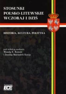Stosunki polsko-litewskie wczoraj i dziś. Autor: red. Wanda K. Roman, Joanna Marszałek-Kawa (red.). SmakLiter.pl Okładka książki Stosunki polsko-litewskie wczoraj i dziś