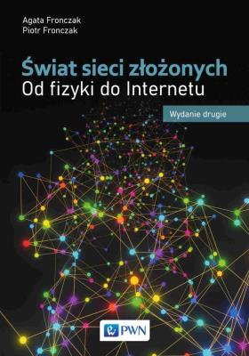 Świat sieci złożonych. Autor: Fronczak Agata, Fronczak Piotr. SmakLiter.pl Okładka książki Świat sieci złożonych