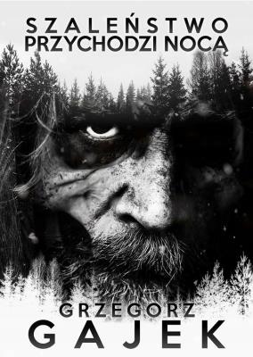 Szaleństwo przychodzi nocą. Autor: Gajek Grzegorz. SmakLiter.pl Okładka książki Szaleństwo przychodzi nocą