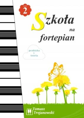 Szkoła na fortepian cz.2. Autor: Trojanowski Tomasz. SmakLiter.pl Okładka książki Szkoła na fortepian cz.2