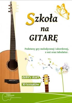 Szkoła na gitarę. Autor: Trojanowski Tomasz. SmakLiter.pl Okładka książki Szkoła na gitarę