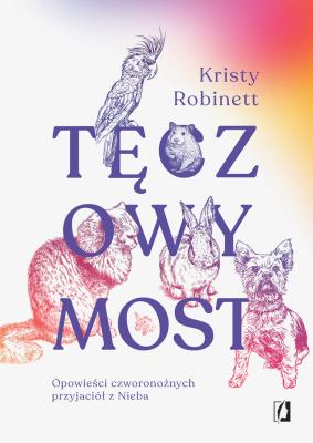 Tęczowy Most. Autor: Robinett Kristy. SmakLiter.pl Okładka książki Tęczowy Most