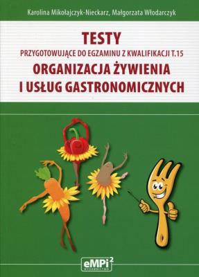 Testy kwalifikacja A.15. Organizacja żywienia.... Autor: Karolina Mikołajczyk-Nieckarz, Małgorzata Włodarczyk. SmakLiter.pl Okładka książki Testy kwalifikacja A.15. Organizacja żywienia...