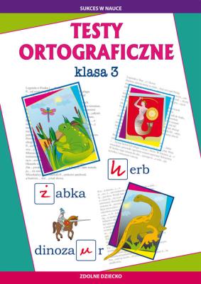 Testy ortograficzne klasa 3. Autor: Guzowska Beata, Kowalska Iwona. SmakLiter.pl Okładka książki Testy ortograficzne klasa 3