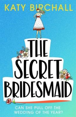 The Secret Bridesmaid. Autor: Birchall Katy. SmakLiter.pl Okładka książki The Secret Bridesmaid