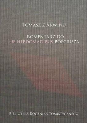 Tomasz z Akwinu. Komentarz do De Hebdomadibus.... Autor: Zembrzuski Michał. SmakLiter.pl Okładka książki Tomasz z Akwinu. Komentarz do De Hebdomadibus...