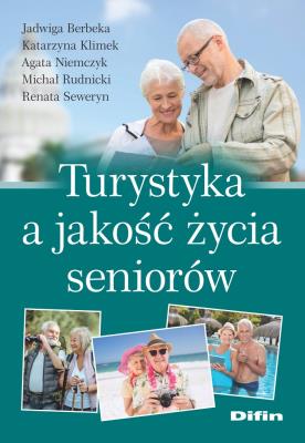 Turystyka a jakość życia seniorów. Autor: Berbeka Jadwiga, Niemczyk Agata, Michał Rudnicki, Renata Seweryn. SmakLiter.pl Okładka książki Turystyka a jakość życia seniorów