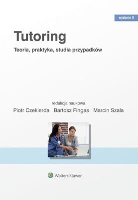 Tutoring. Teoria praktyka studia przypadków w.2. Autor: Piotr Czekierda, Bartosz Fingas, Marcin Szala. SmakLiter.pl Okładka książki Tutoring. Teoria praktyka studia przypadków w.2