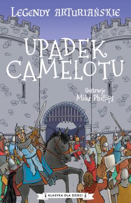 Upadek Camelotu. Legendy arturiańskie. Tom 10. Autor: Anonim. SmakLiter.pl Okładka książki Upadek Camelotu. Legendy arturiańskie. Tom 10
