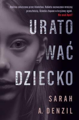 Uratować dziecko. Autor: A. Denzil Sarah. SmakLiter.pl Okładka książki Uratować dziecko