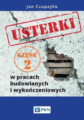 Usterki w pracach budowlanych i wykończeniowych. Część 2. Autor: Czupajłło Jan. SmakLiter.pl Okładka książki Usterki w pracach budowlanych i wykończeniowych. Część 2