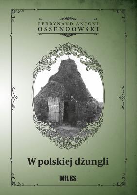 W polskiej dżungli. Autor: Ossendowski Antoni Ferdynand. SmakLiter.pl Okładka książki W polskiej dżungli