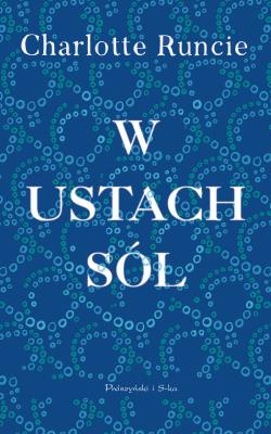 W ustach sól. Autor: Charlotte Runcie. SmakLiter.pl Okładka książki W ustach sól